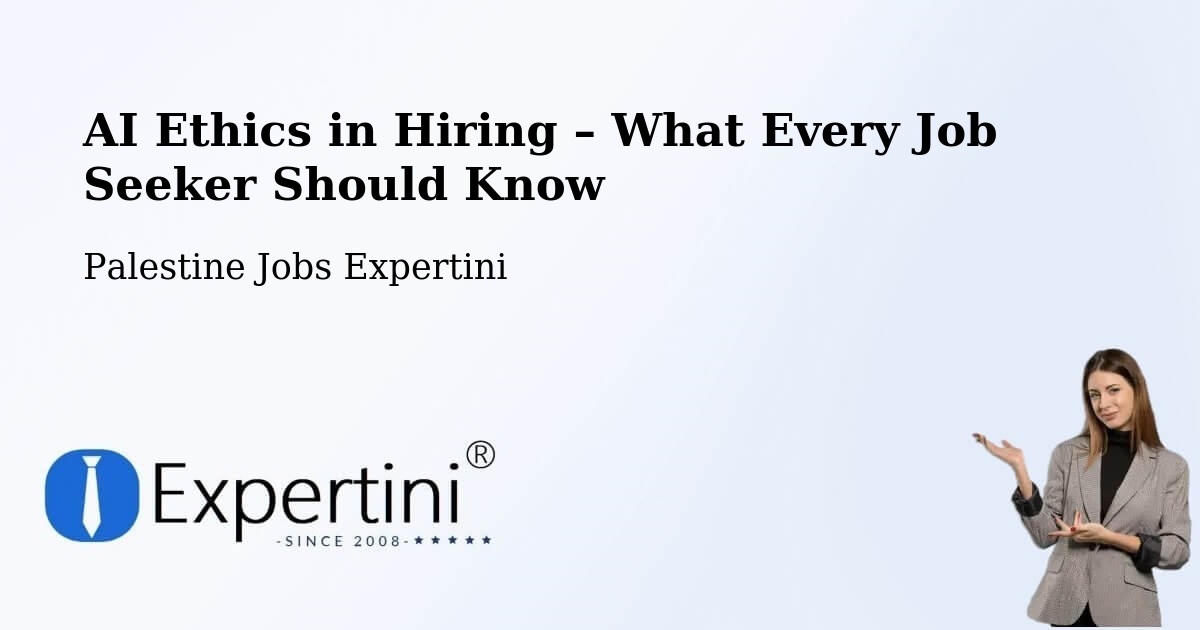 AI Ethics in Recruitment & Hiring – Palestine - Palestine Jobs Expertini