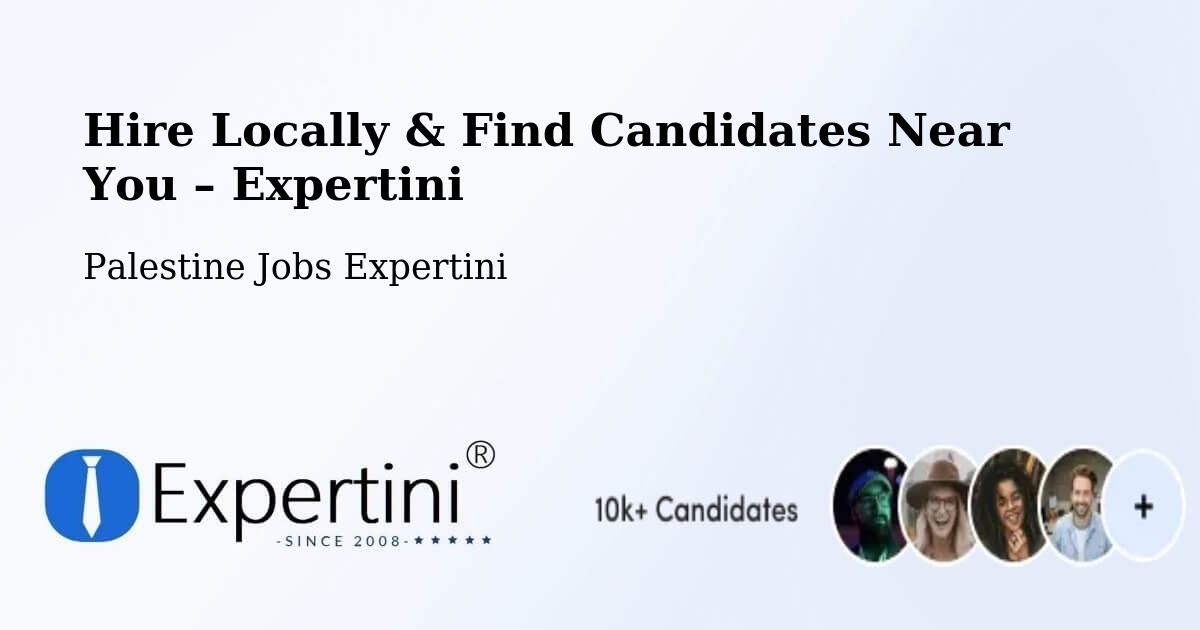 Hire Locally in Palestine – Find Qualified Candidates Near You - Palestine Jobs Expertini