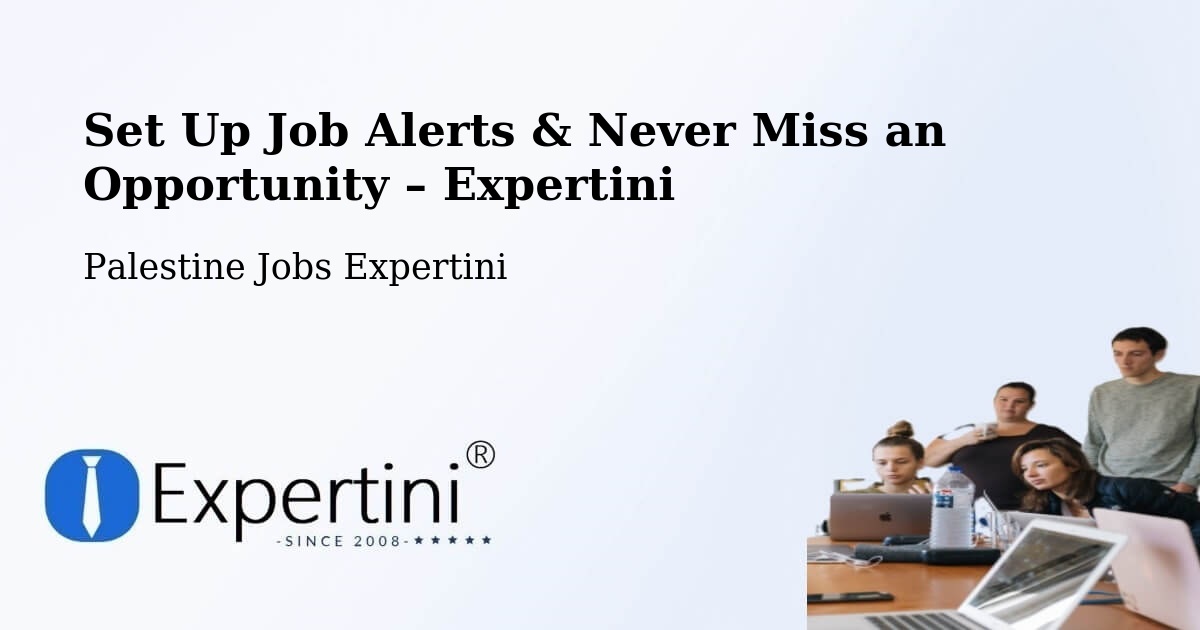 Job Alerts Guide – Get Notified About New Jobs in Palestine - Palestine Jobs Expertini